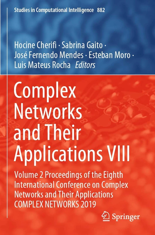 Complex Networks and Their Applications VIII: Volume 2 Proceedings of the Eighth International Conference on Complex Networks and Their Applications ... (Studies in Computational Intelligence, 882)