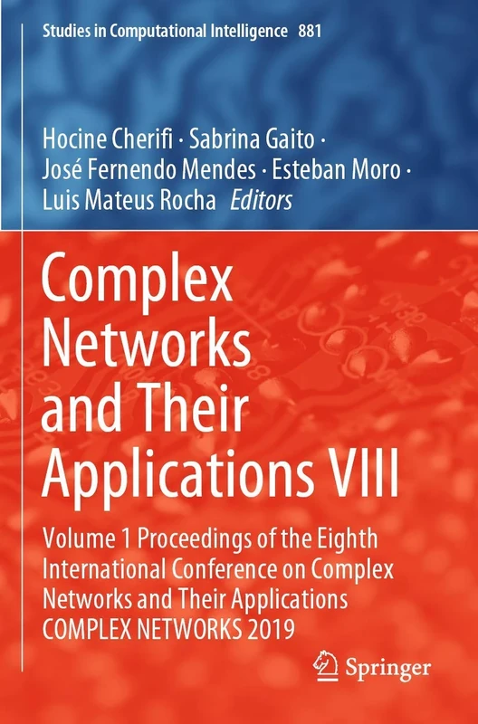Complex Networks and Their Applications VIII: Volume 1 Proceedings of the Eighth International Conference on Complex Networks and Their Applications ... (Studies in Computational Intelligence, 881)