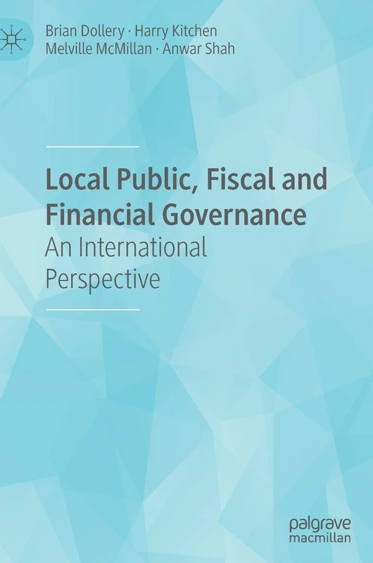 Local Public, Fiscal and Financial Governance: An International Perspective