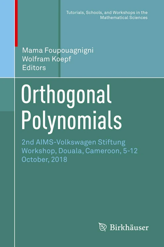 Orthogonal Polynomials: 2nd AIMS-Volkswagen Stiftung Workshop, Douala, Cameroon, 5-12 October, 2018 (Tutorials, Schools, and Workshops in the Mathematical Sciences) - Image 1