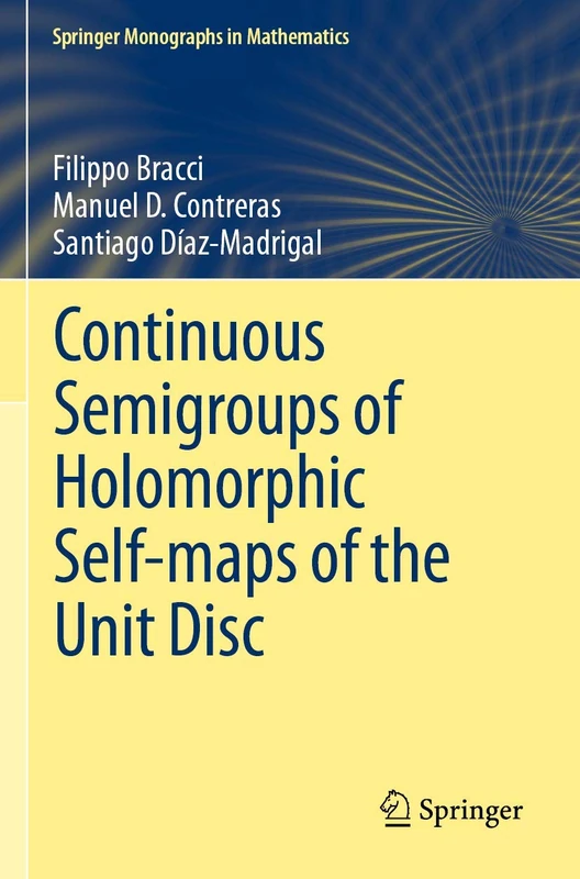 Continuous Semigroups of Holomorphic Self-maps of the Unit Disc (Springer Monographs in Mathematics)