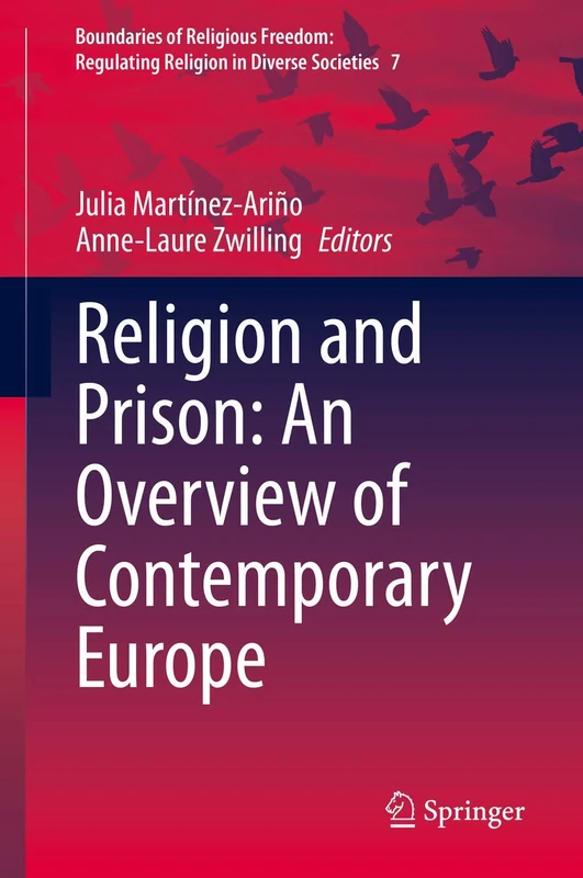 Religion and Prison: An Overview of Contemporary Europe: 7 (Boundaries of Religious Freedom: Regulating Religion in Diverse Societies, 7)