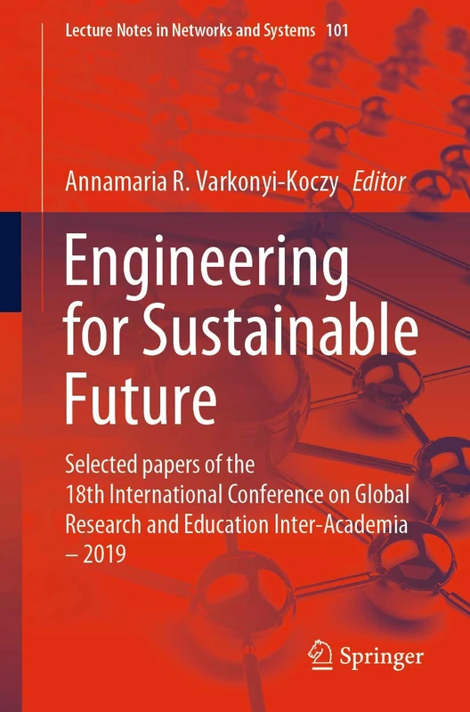Engineering for Sustainable Future: Selected papers of the 18th International Conference on Global Research and Education Inter-Academia – 2019: 101 (Lecture Notes in Networks and Systems, 101)