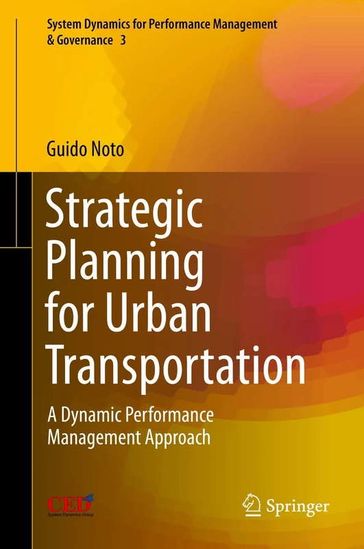 Strategic Planning for Urban Transportation: A Dynamic Performance Management Approach: 3 (System Dynamics for Performance Management & Governance, 3)