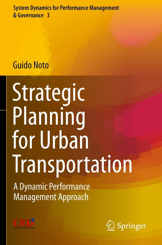 Strategic Planning for Urban Transportation: A Dynamic Performance Management Approach: 3 (System Dynamics for Performance Management & Governance, 3)