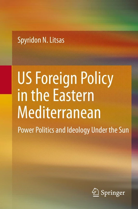 US Foreign Policy in the Eastern Mediterranean: Power Politics and Ideology Under the Sun