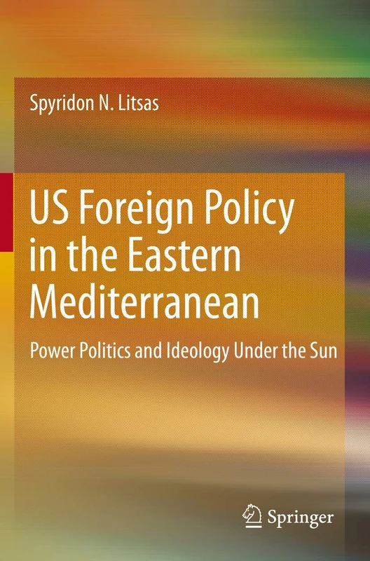 US Foreign Policy in the Eastern Mediterranean: Power Politics and Ideology Under the Sun