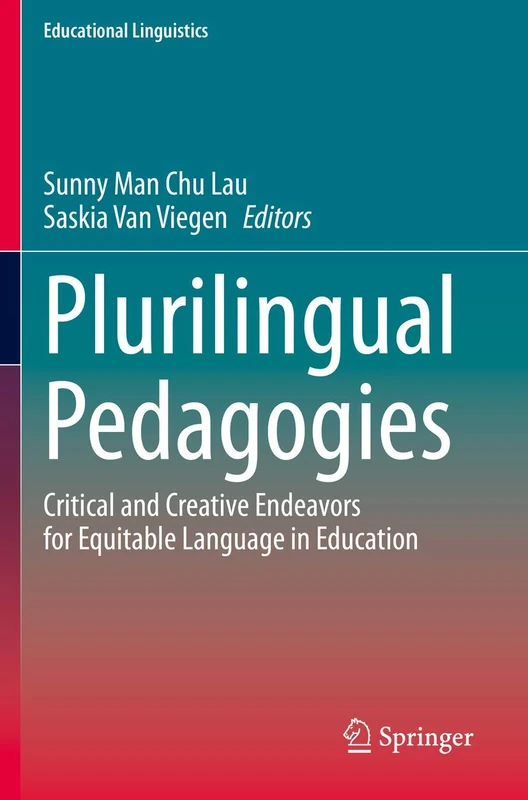 Plurilingual Pedagogies: Critical and Creative Endeavors for Equitable Language in Education: 42 (Educational Linguistics, 42)
