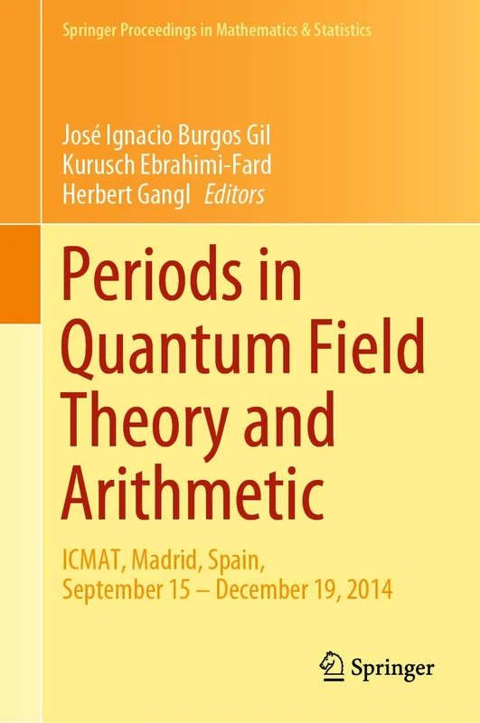 Periods in Quantum Field Theory and Arithmetic: ICMAT, Madrid, Spain, September 15 – December 19, 2014: 314 (Springer Proceedings in Mathematics & Statistics, 314)