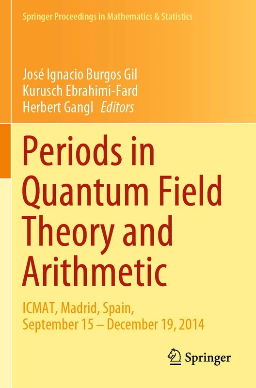 Periods in Quantum Field Theory and Arithmetic: ICMAT, Madrid, Spain, September 15 – December 19, 2014: 314 (Springer Proceedings in Mathematics & Statistics, 314)