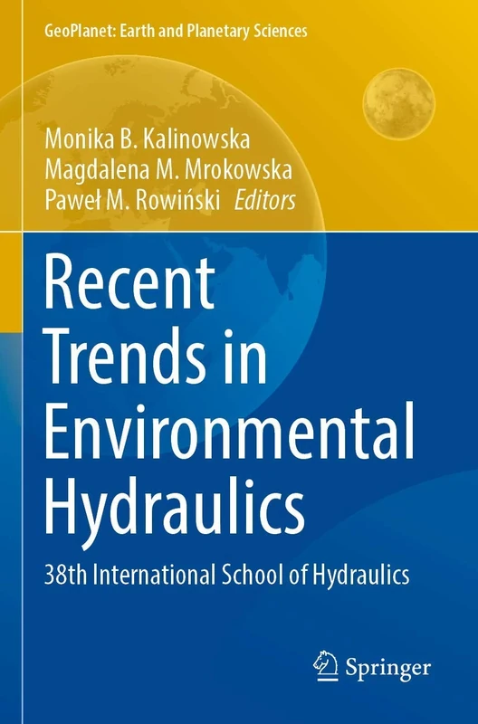 Recent Trends in Environmental Hydraulics: 38th International School of Hydraulics (GeoPlanet: Earth and Planetary Sciences)