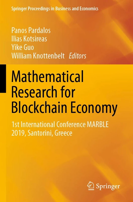Mathematical Research for Blockchain Economy: 1st International Conference MARBLE 2019, Santorini, Greece (Springer Proceedings in Business and Economics)
