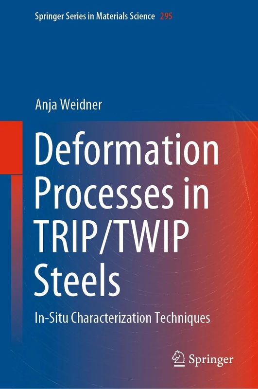 Deformation Processes in TRIP/TWIP Steels: In-Situ Characterization Techniques: 295 (Springer Series in Materials Science, 295)