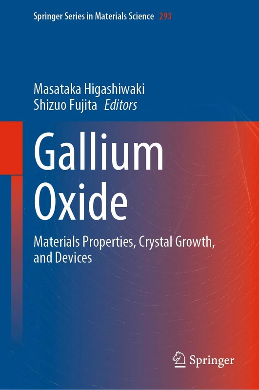 Gallium Oxide: Materials Properties, Crystal Growth, and Devices: 293 (Springer Series in Materials Science, 293)