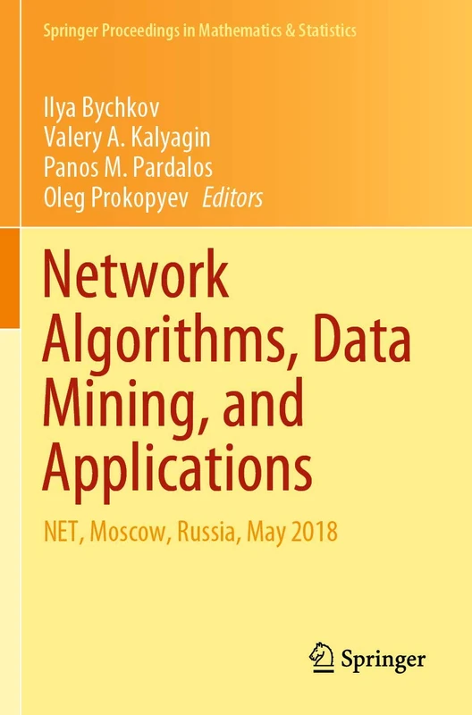 Network Algorithms, Data Mining, and Applications: NET, Moscow, Russia, May 2018: 315 (Springer Proceedings in Mathematics & Statistics, 315)