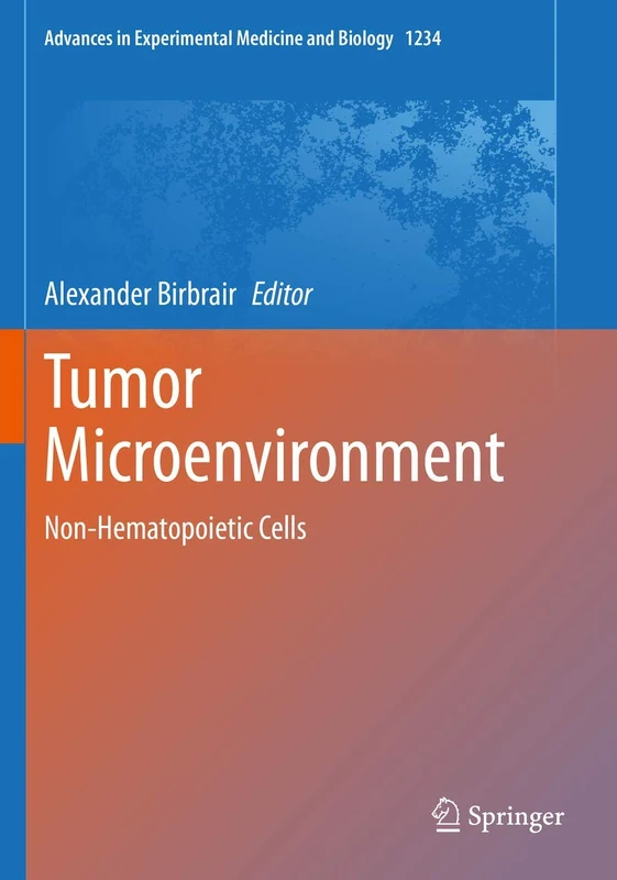 Tumor Microenvironment: Non-Hematopoietic Cells: 1234 (Advances in Experimental Medicine and Biology, 1234)