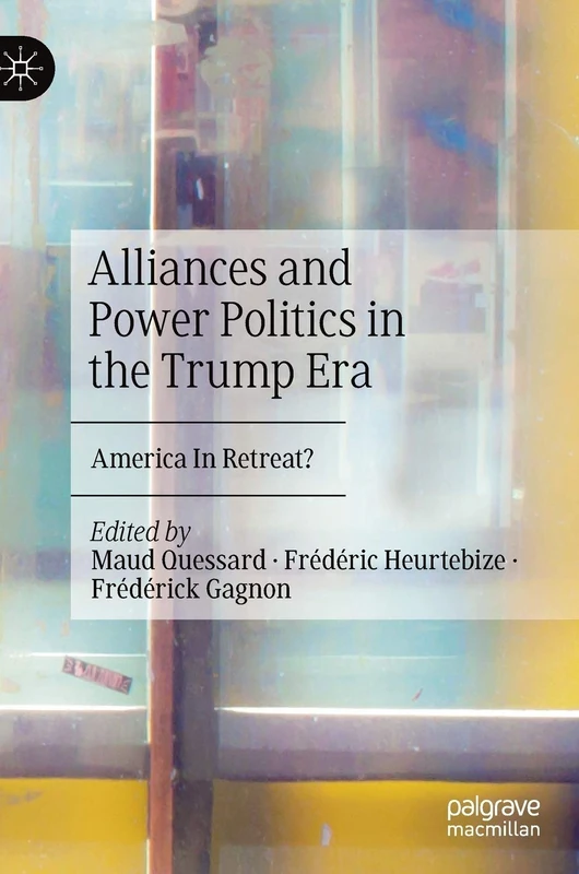 Alliances and Power Politics in the Trump Era: America In Retreat?