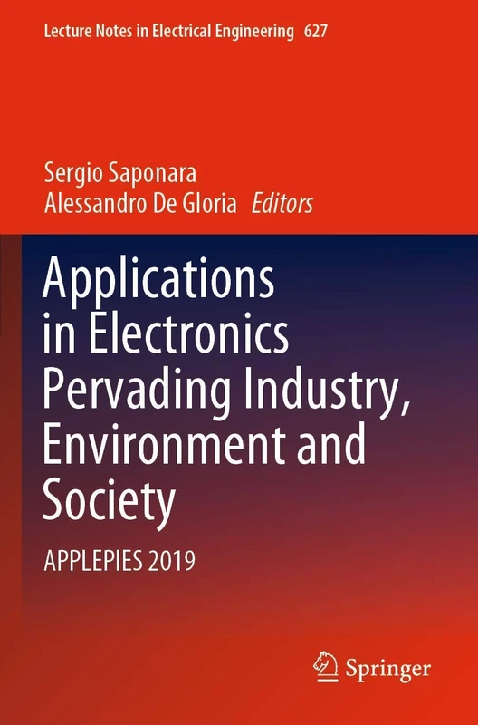 Applications in Electronics Pervading Industry, Environment and Society: APPLEPIES 2019: 627 (Lecture Notes in Electrical Engineering, 627)