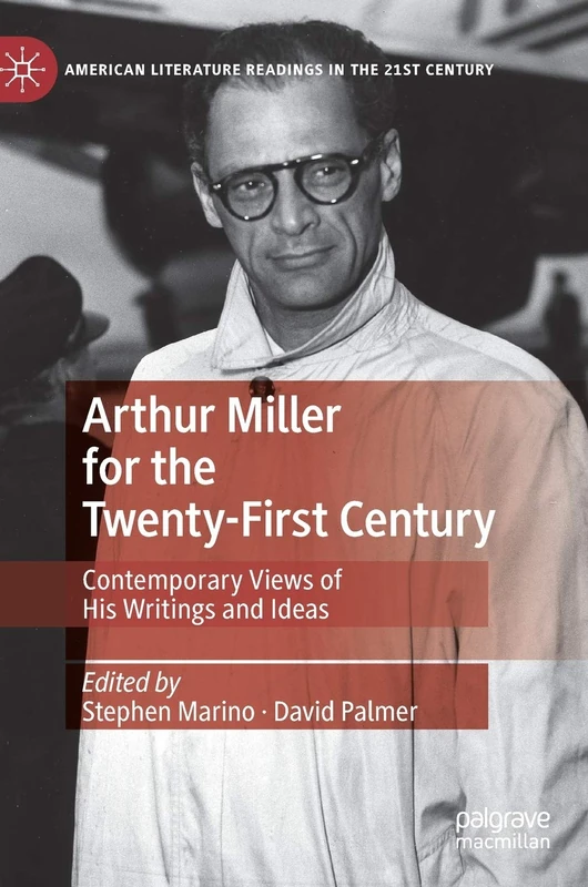 Arthur Miller for the Twenty-First Century: Contemporary Views of His Writings and Ideas (American Literature Readings in the 21st Century) - Image 1