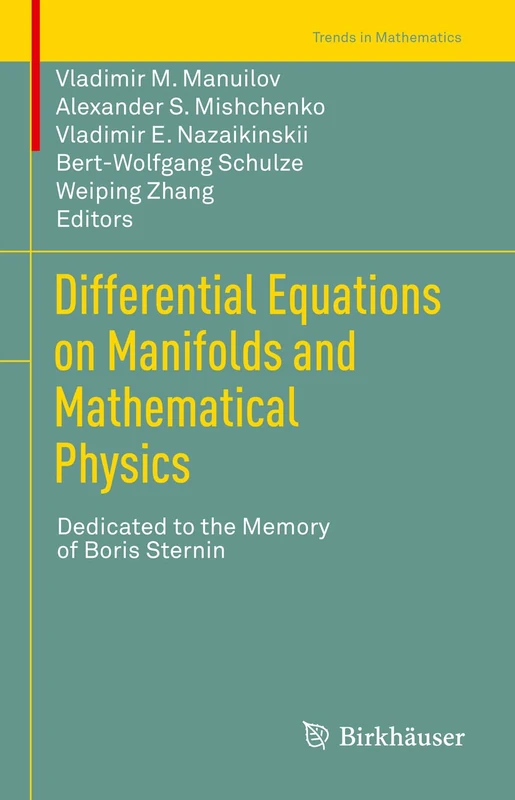 Differential Equations on Manifolds and Mathematical Physics: Dedicated to the Memory of Boris Sternin (Trends in Mathematics)