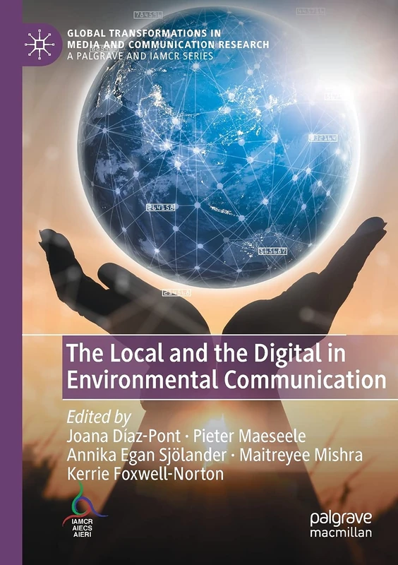 The Local and the Digital in Environmental Communication (Global Transformations in Media and Communication Research - A Palgrave and IAMCR Series)