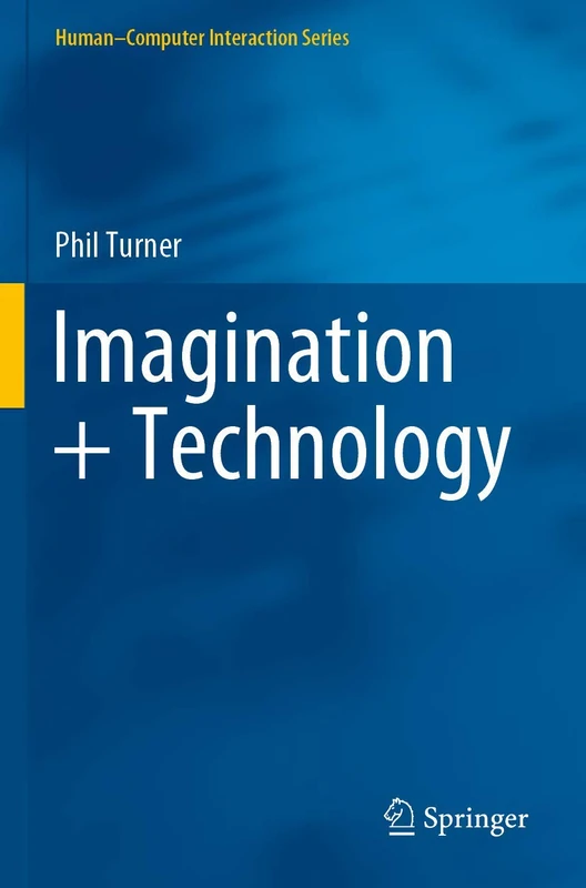 Imagination + Technology (Human–Computer Interaction Series)