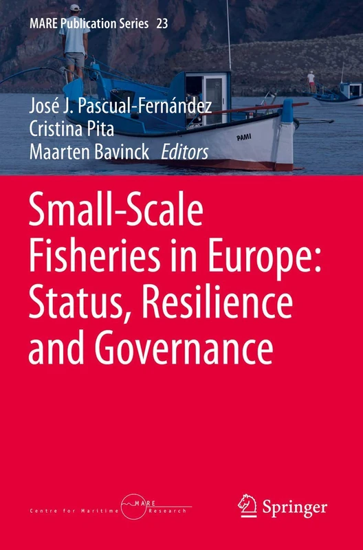 Small-Scale Fisheries in Europe: Status, Resilience and Governance: 23 (MARE Publication Series, 23)