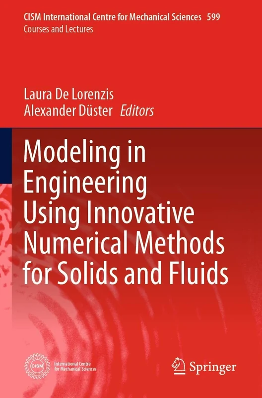 Modeling in Engineering Using Innovative Numerical Methods for Solids and Fluids: 599 (CISM International Centre for Mechanical Sciences, 599)