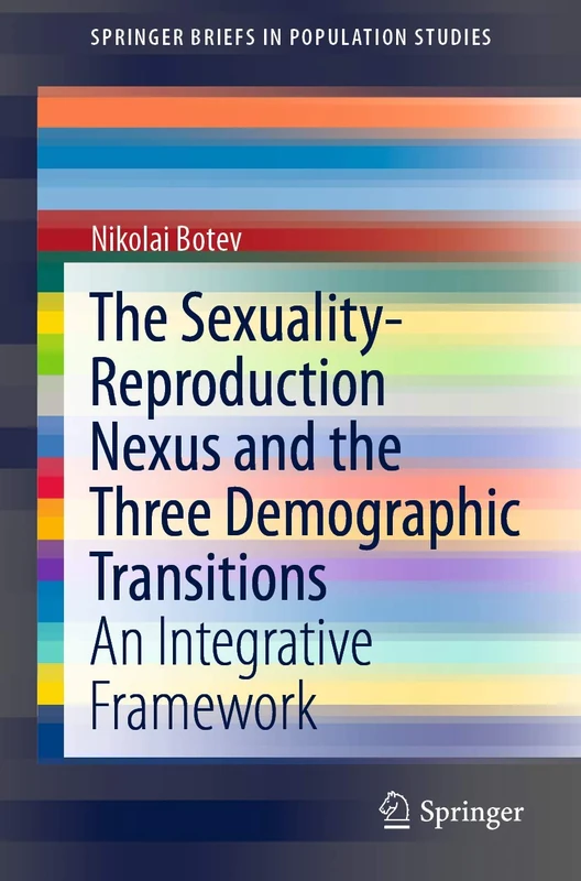 The Sexuality-Reproduction Nexus and the Three Demographic Transitions: An Integrative Framework (SpringerBriefs in Population Studies)