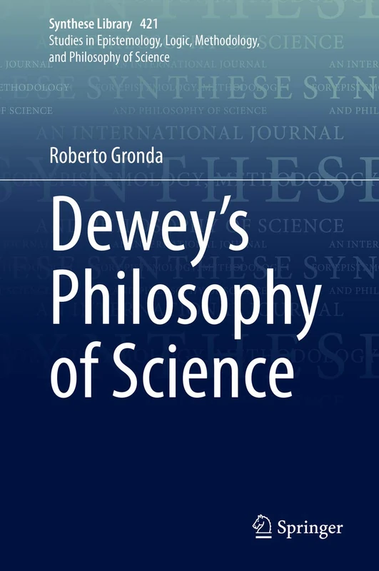 Dewey's Philosophy of Science: 421 (Synthese Library, 421)