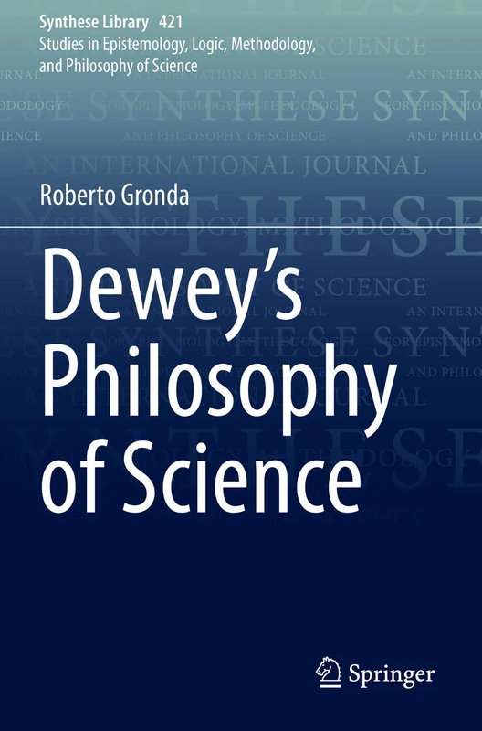Dewey's Philosophy of Science: 421 (Synthese Library, 421)
