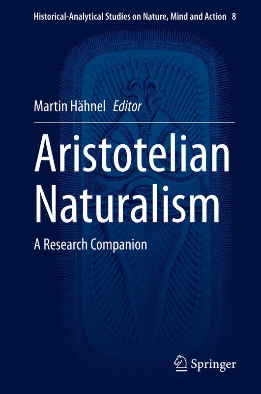 Aristotelian Naturalism: A Research Companion: 8 (Historical-Analytical Studies on Nature, Mind and Action, 8)