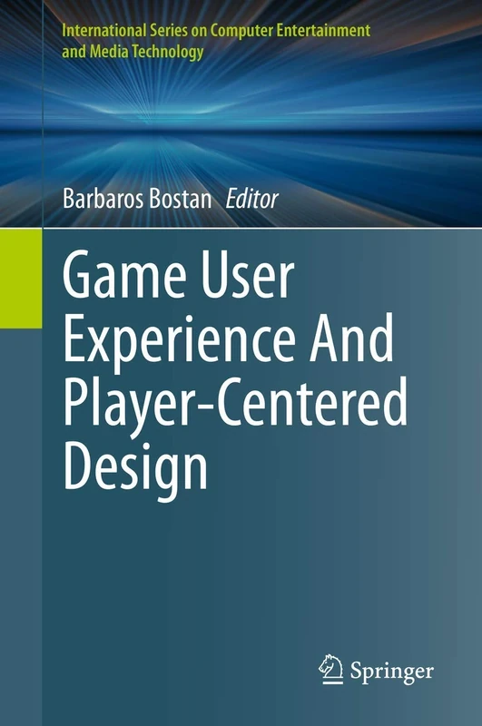 Game User Experience And Player-Centered Design (International Series on Computer, Entertainment and Media Technology)
