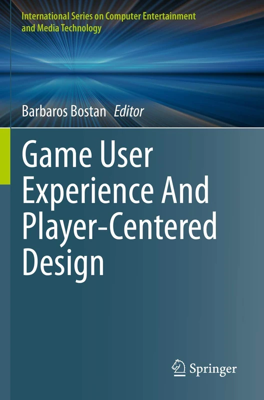 Game User Experience And Player-Centered Design (International Series on Computer, Entertainment and Media Technology)