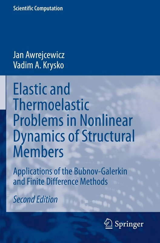 Elastic and Thermoelastic Problems in Nonlinear Dynamics of Structural Members: Applications of the Bubnov-Galerkin and Finite Difference Methods (Scientific Computation)
