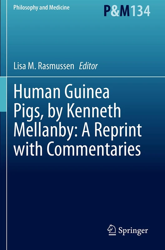 Human Guinea Pigs, by Kenneth Mellanby: A Reprint with Commentaries: 134 (Philosophy and Medicine, 134)