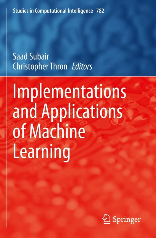 Implementations and Applications of Machine Learning: 782 (Studies in Computational Intelligence, 782) - Image 1