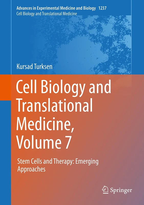 Cell Biology and Translational Medicine, Volume 7: Stem Cells and Therapy: Emerging Approaches: 1237 (Advances in Experimental Medicine and Biology, 1237)