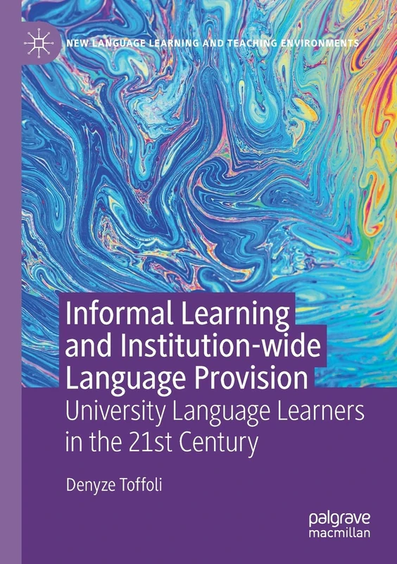 Informal Learning and Institution-wide Language Provision: University Language Learners in the 21st Century (New Language Learning and Teaching Environments)