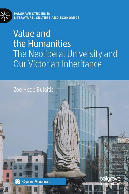 Value and the Humanities: The Neoliberal University and Our Victorian Inheritance (Palgrave Studies in Literature, Culture and Economics) - Image 1