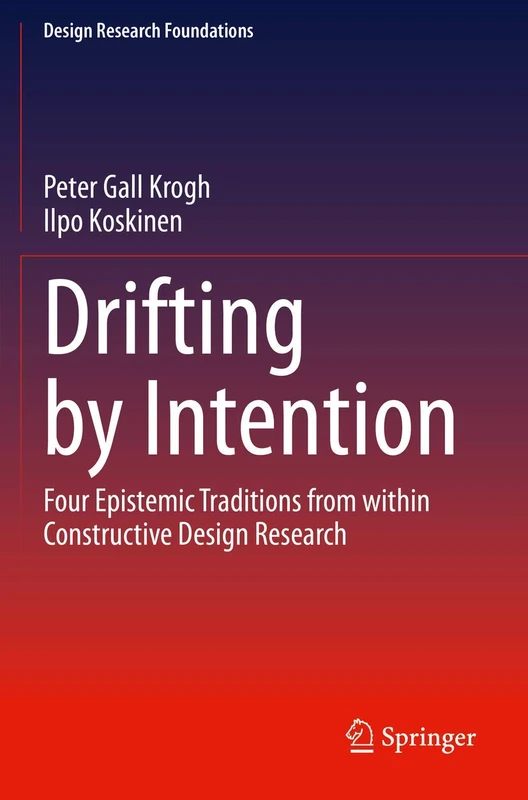 Drifting by Intention: Four Epistemic Traditions from within Constructive Design Research (Design Research Foundations)