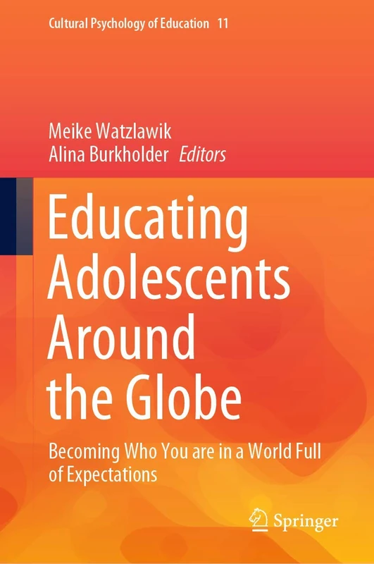 Educating Adolescents Around the Globe: Becoming Who You Are in a World Full of Expectations: 11 (Cultural Psychology of Education, 11)