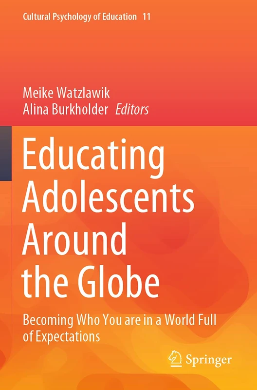 Educating Adolescents Around the Globe: Becoming Who You Are in a World Full of Expectations: 11 (Cultural Psychology of Education, 11)