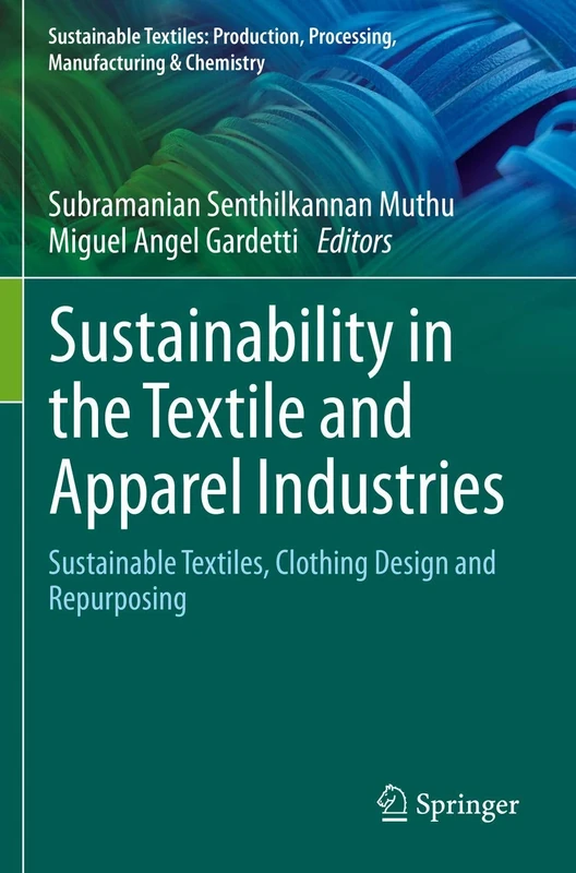 Sustainability in the Textile and Apparel Industries: Sustainable Textiles, Clothing Design and Repurposing (Sustainable Textiles: Production, Processing, Manufacturing & Chemistry)
