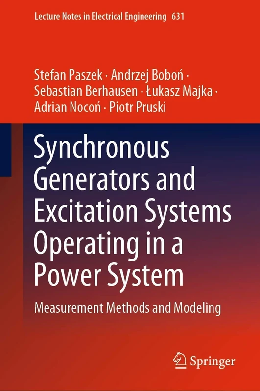 Synchronous Generators and Excitation Systems Operating in a Power System: Measurement Methods and Modeling: 631 (Lecture Notes in Electrical Engineering, 631)