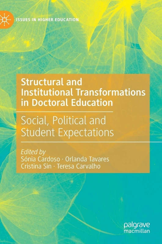 Structural and Institutional Transformations in Doctoral Education: Social, Political and Student Expectations (Issues in Higher Education)