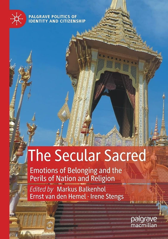 The Secular Sacred: Emotions of Belonging and the Perils of Nation and Religion (Palgrave Politics of Identity and Citizenship Series)