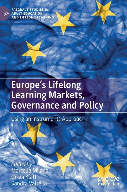 Europe's Lifelong Learning Markets, Governance and Policy: Using an Instruments Approach (Palgrave Studies in Adult Education and Lifelong Learning)