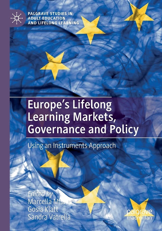 Europe's Lifelong Learning Markets, Governance and Policy: Using an Instruments Approach (Palgrave Studies in Adult Education and Lifelong Learning)