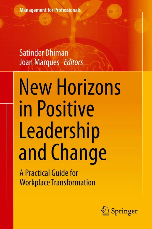 New Horizons in Positive Leadership and Change: A Practical Guide for Workplace Transformation (Management for Professionals)